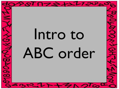 Intro to ABC order.