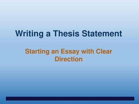 Writing a Thesis Statement Starting an Essay with Clear Direction