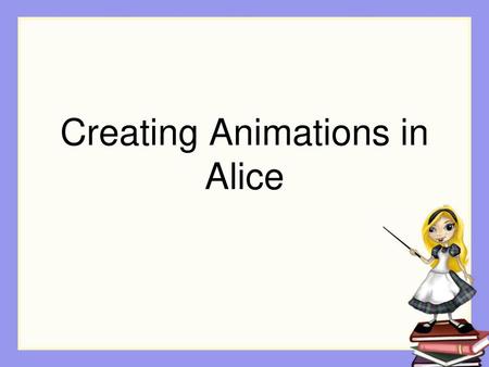 Creating Animations in Alice