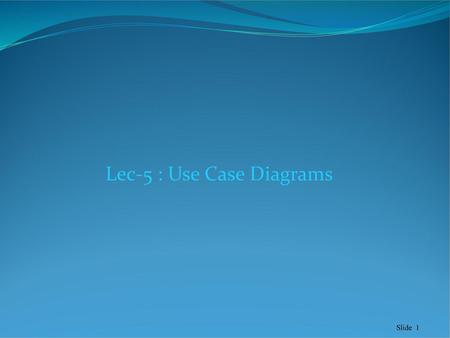 Lec-5 : Use Case Diagrams