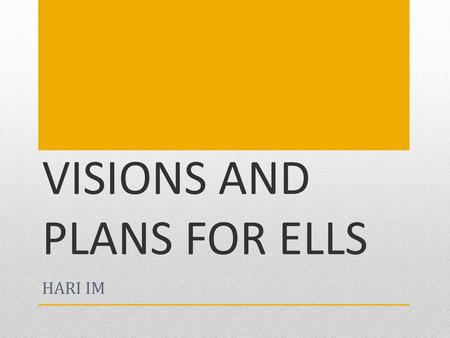 VISIONS AND PLANS FOR ELLS