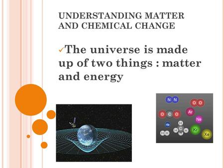 UNDERSTANDING MATTER AND CHEMICAL CHANGE