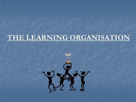 THE LEARNING ORGANISATION