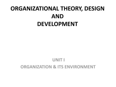 ORGANIZATIONAL THEORY, DESIGN AND DEVELOPMENT