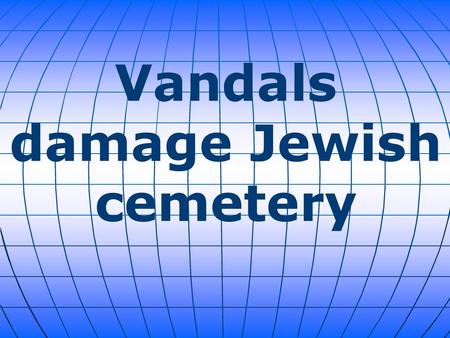 Vandals damage Jewish cemetery