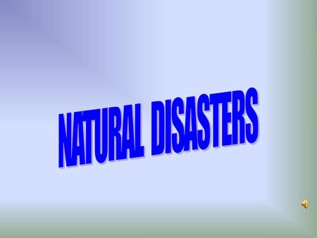 NATURAL DISASTERS.