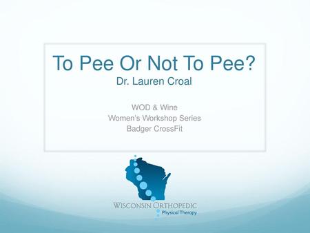 To Pee Or Not To Pee? Dr. Lauren Croal