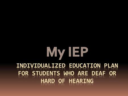 My IEP Individualized Education plan for students who are Deaf or Hard of Hearing.