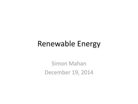 Renewable Energy Simon Mahan December 19, 2014.