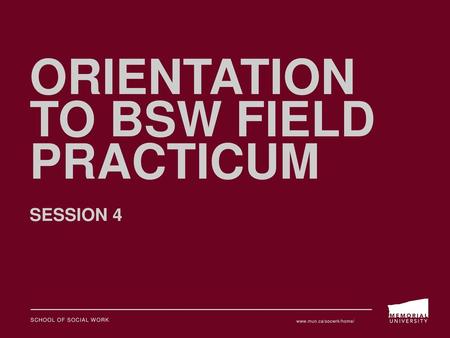 Orientation to BSW Field practicum Session 4