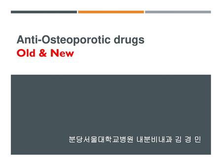 Anti-Osteoporotic drugs Old & New