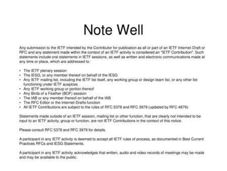 Note Well Any submission to the IETF intended by the Contributor for publication as all or part of an IETF Internet-Draft or RFC and any statement made.