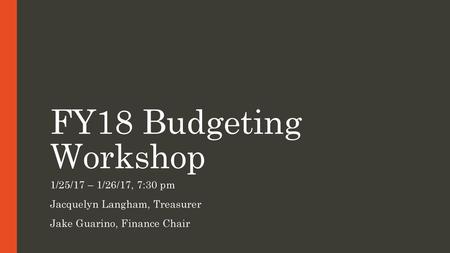 FY18 Budgeting Workshop 1/25/17 – 1/26/17, 7:30 pm