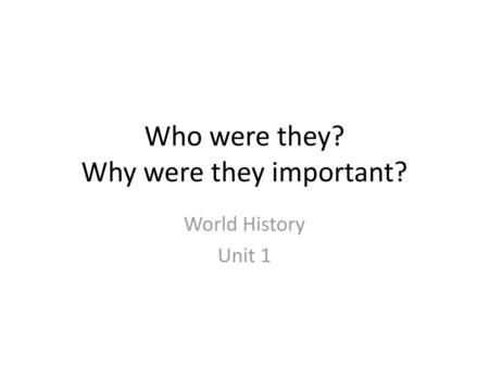 Who were they? Why were they important?