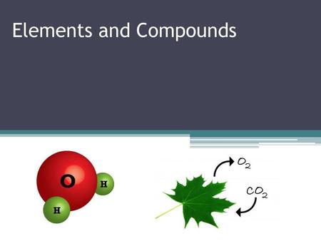 Elements and Compounds