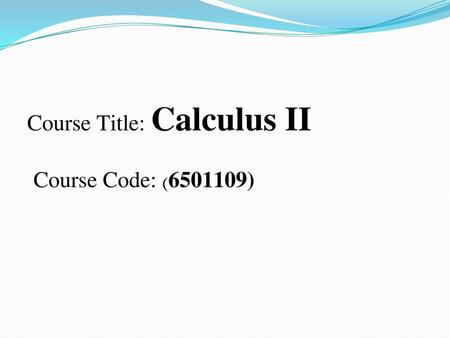 Course Title: Calculus II )) Course Code: