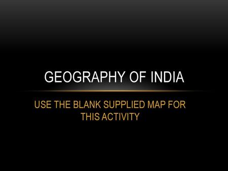 USE THE BLANK SUPPLIED MAP FOR THIS ACTIVITY