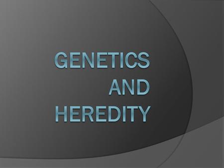 Genetics and Heredity.