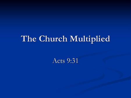 The Church Multiplied Acts 9:31.