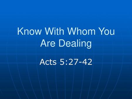 Know With Whom You Are Dealing