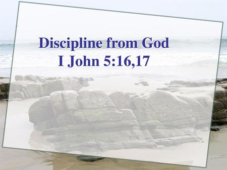 Discipline from God I John 5:16,17.