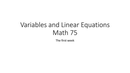 Variables and Linear Equations Math 75