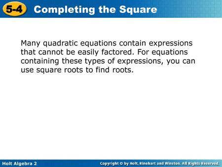 Many quadratic equations contain expressions that cannot be easily factored. For equations containing these types of expressions, you can use square roots.