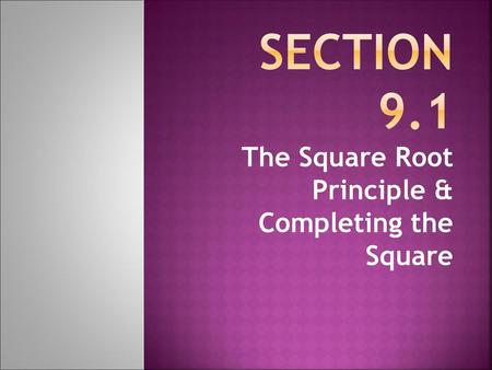 The Square Root Principle & Completing the Square