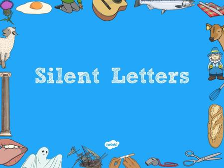 Aim To investigate, spell and read words with silent letters.