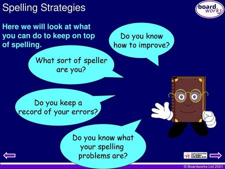 Spelling Strategies Here we will look at what you can do to keep on top of spelling. Do you know how to improve? What sort of speller are you? Do you keep.