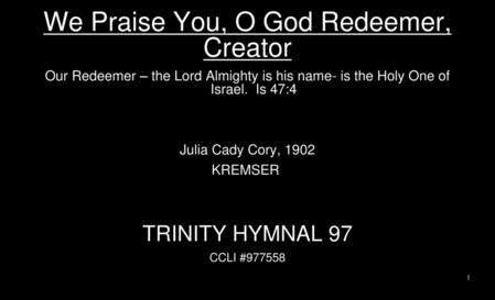 We Praise You, O God Redeemer, Creator