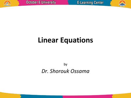 Linear Equations by Dr. Shorouk Ossama.