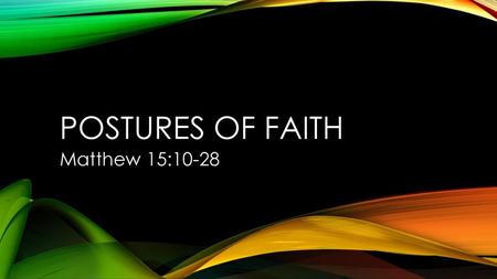 Postures of Faith Matthew 15:10-28.