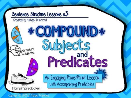 COMPOUND * * Subjects Predicates and Sentence Structure Lessons #3: