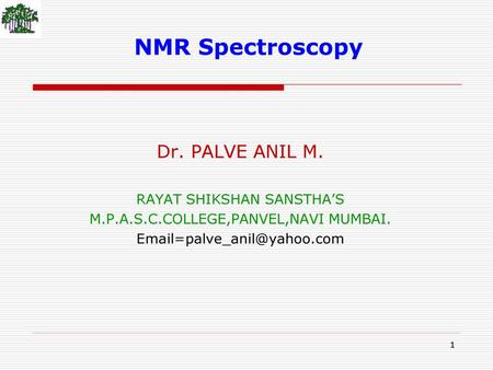 NMR Spectroscopy Dr. PALVE ANIL M. RAYAT SHIKSHAN SANSTHA’S