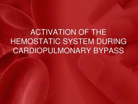 Activation of the Hemostatic System During Cardiopulmonary Bypass