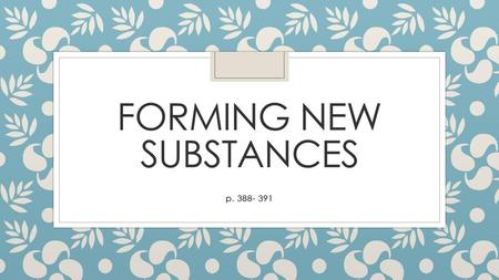 Forming New Substances