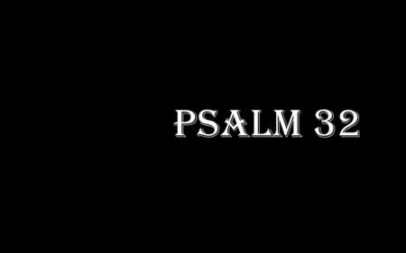 Psalm 32.