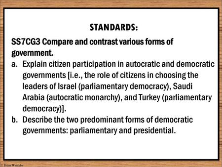 STANDARDS: SS7CG3 Compare and contrast various forms of government.