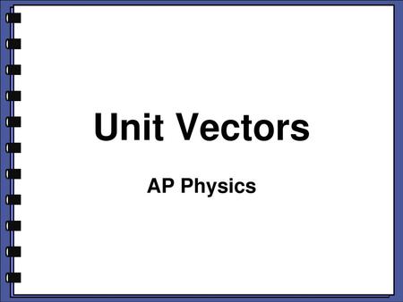 Unit Vectors AP Physics.