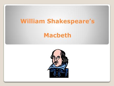 William Shakespeare’s Macbeth