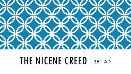 The Nicene Creed 381 AD.