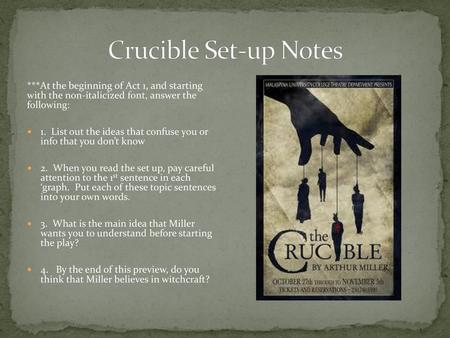 Crucible Set-up Notes ***At the beginning of Act 1, and starting with the non-italicized font, answer the following: 1. List out the ideas that confuse.