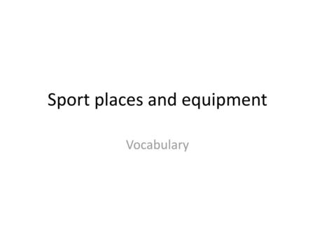 Sport places and equipment