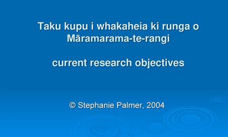 Taku kupu i whakaheia ki runga o Māramarama-te-rangi current research objectives My word fulfilled in broad daylight – an opportunity to talk about my.