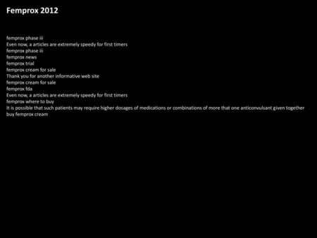 Femprox 2012 femprox phase iii Even now, a articles are extremely speedy for first timers femprox phase iii femprox news femprox trial femprox cream for.