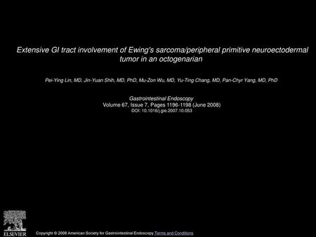 Extensive GI tract involvement of Ewing's sarcoma/peripheral primitive neuroectodermal tumor in an octogenarian  Pei-Ying Lin, MD, Jin-Yuan Shih, MD,