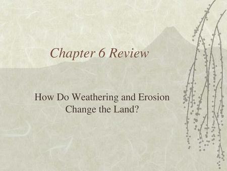 How Do Weathering and Erosion Change the Land?