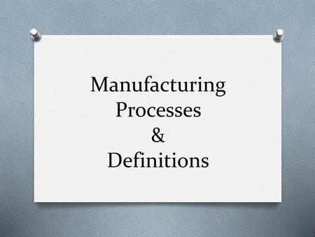 Manufacturing Processes & Definitions