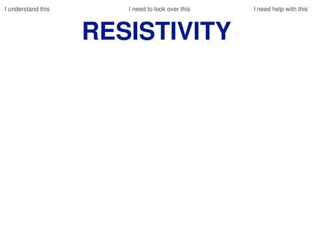 Resistivity I understand this I need to look over this